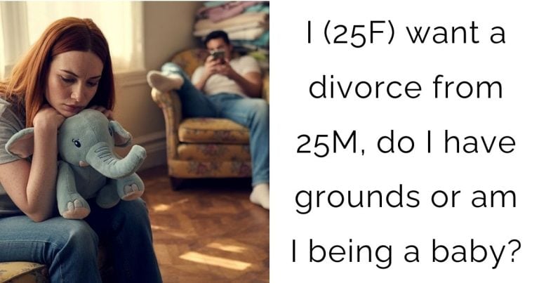 I (25F) want a divorce from 25M, do I have grounds or am I being a baby?