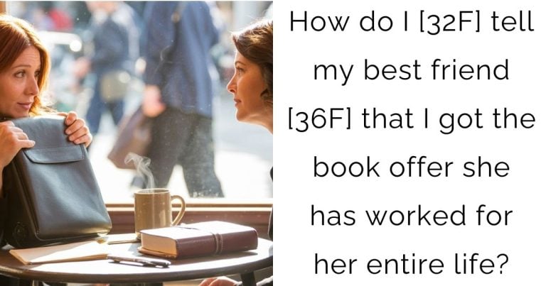 How do I [32F] tell my best friend [36F] that I got the book offer she has worked for her entire life?