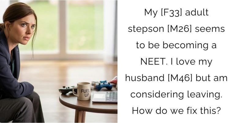 My [F33] adult stepson [M26] seems to be becoming a NEET. I love my husband [M46] but am considering leaving. How do we fix this?