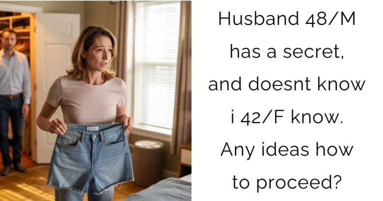 Husband 48/M has a secret, and doesnt know i 42/F know. Any ideas how to proceed?