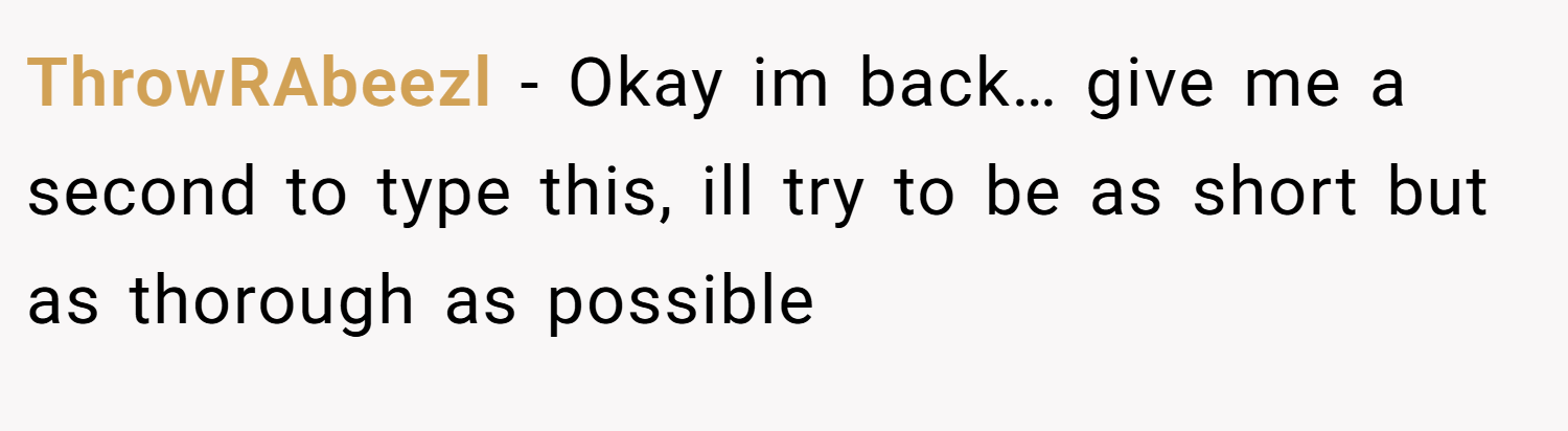 ThrowRAbeezl − Okay im back… give me a second to type this, ill try to be as short but as thorough as possible