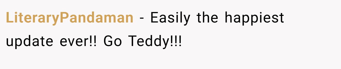 LiteraryPandaman − Easily the happiest update ever!! Go Teddy!!!