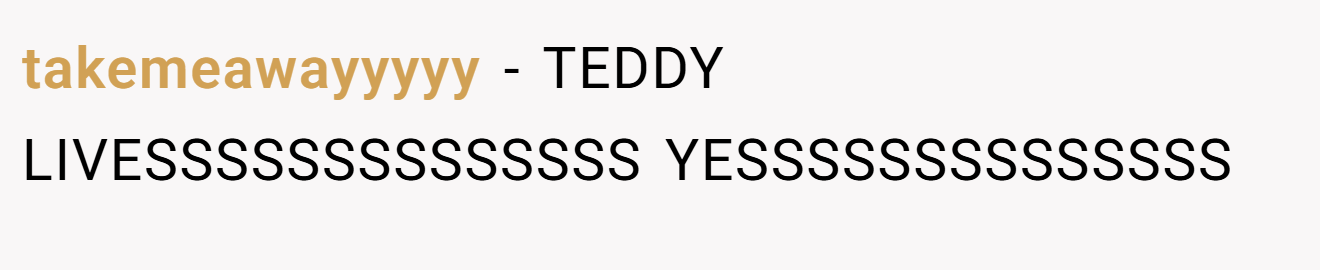 takemeawayyyyy − TEDDY LIVESSSSSSSSSSSSSS YESSSSSSSSSSSSSS