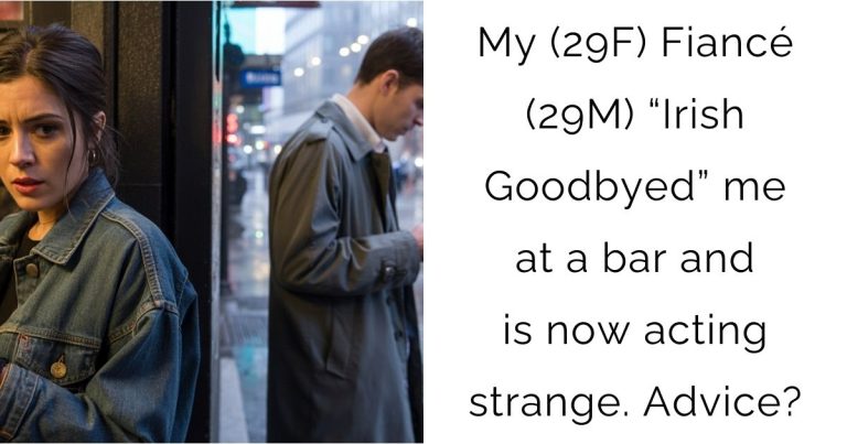 My (29F) Fiancé (29M) “Irish Goodbyed” me at a bar and is now acting strange. Advice?
