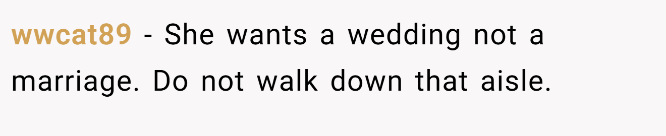 wwcat89 − She wants a wedding not a marriage. Do not walk down that aisle.