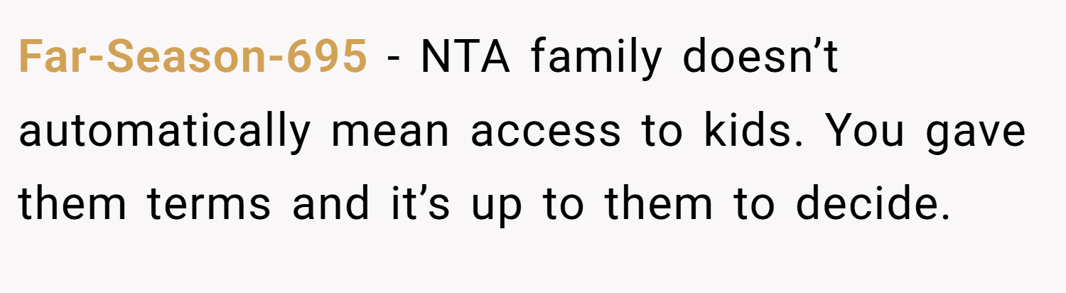 Far-Season-695 − NTA family doesn’t automatically mean access to kids. You gave them terms and it’s up to them to decide.