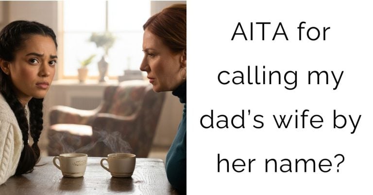 AITA for calling my dad’s wife by her name?