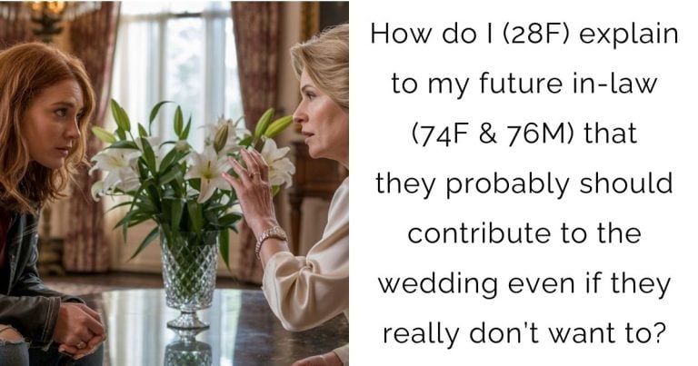 How do I (28F) explain to my future in-law (74F & 76M) that they probably should contribute to the wedding even if they really don’t want to?