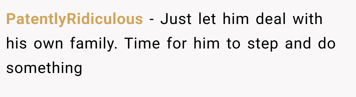 PatentlyRidiculous − Just let him deal with his own family. Time for him to step and do something