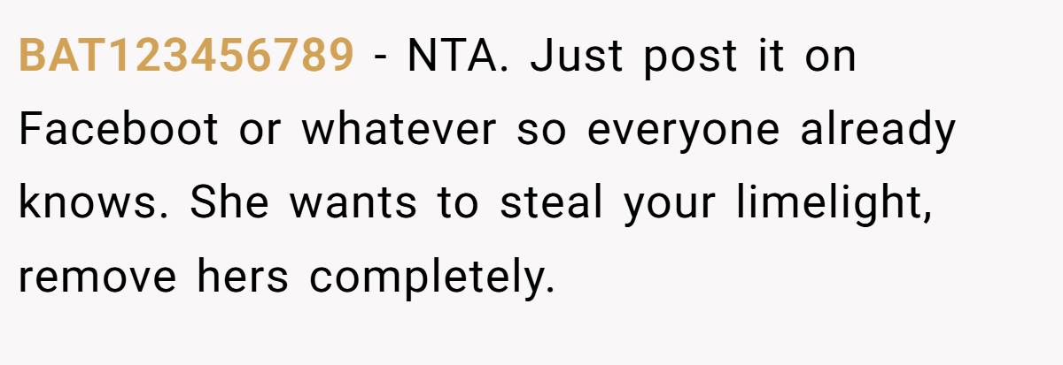 BAT123456789 − NTA. Just post it on Faceboot or whatever so everyone already knows. She wants to steal your limelight, remove hers completely.