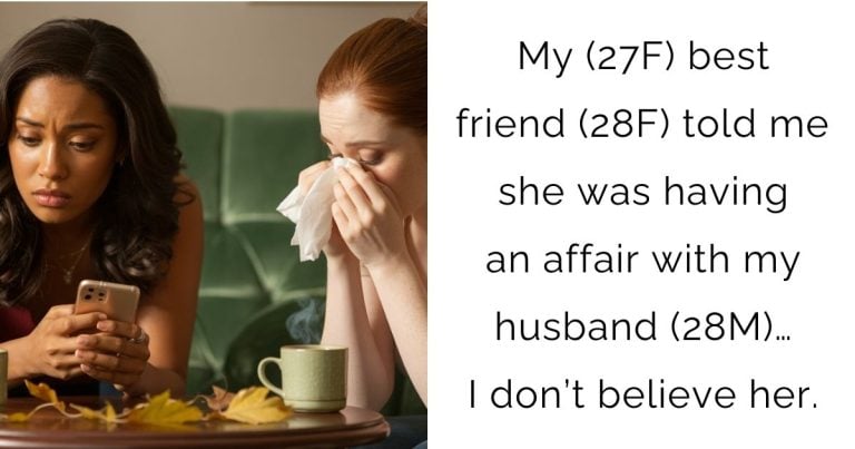 My (27F) best friend (28F) told me she was having an affair with my husband (28M)… I don’t believe her.