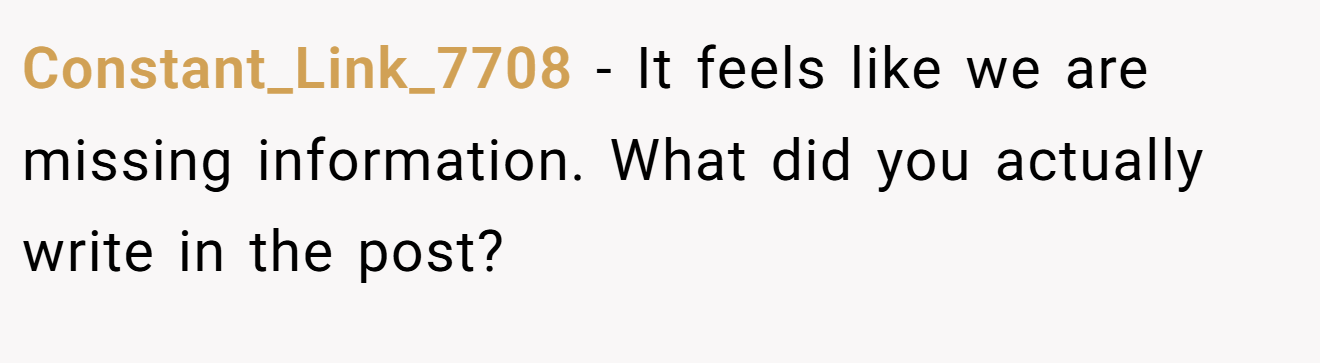 Constant_Link_7708 − It feels like we are missing information. What did you actually write in the post?