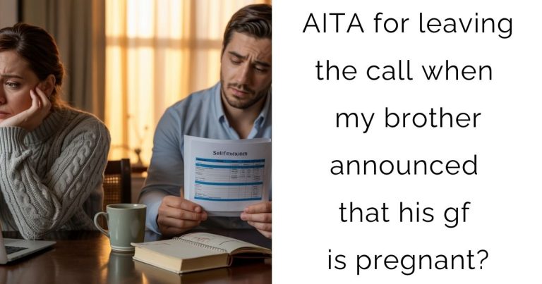 AITA for leaving the call when my brother announced that his gf is pregnant?