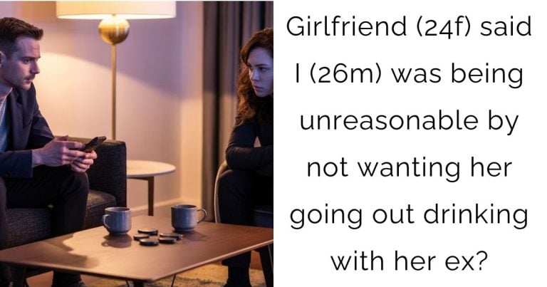 Girlfriend (24f) said I (26m) was being unreasonable by not wanting her going out drinking with her ex?