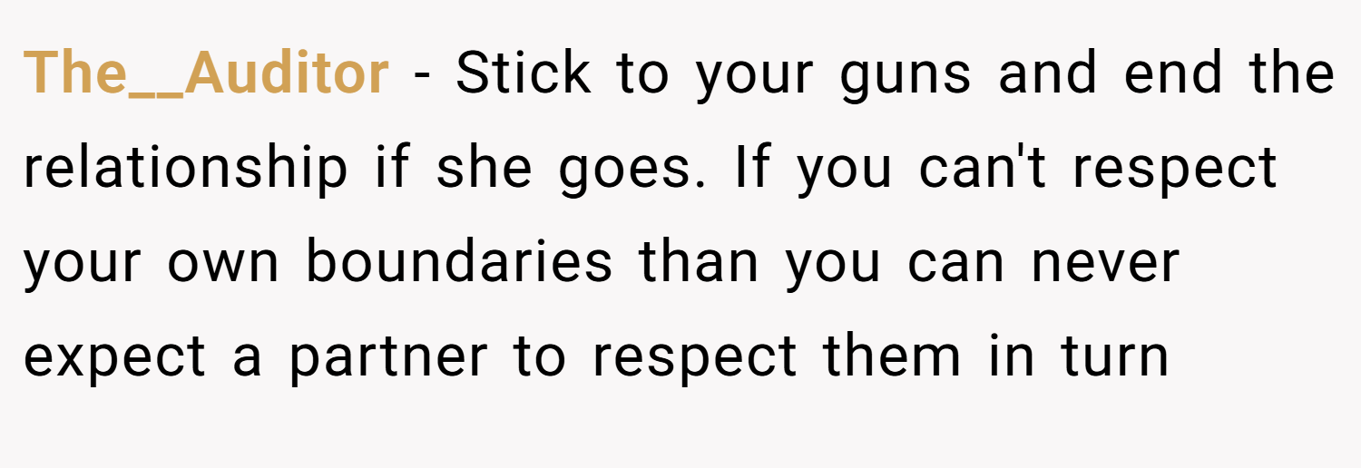 The__Auditor − Stick to your guns and end the relationship if she goes. If you can't respect your own boundaries than you can never expect a partner to respect them in turn