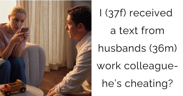 I (37f) received a text from husbands (36m) work colleague- he’s cheating?