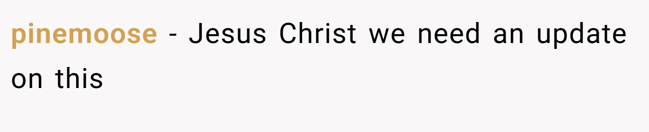 pinemoose − Jesus Christ we need an update on this