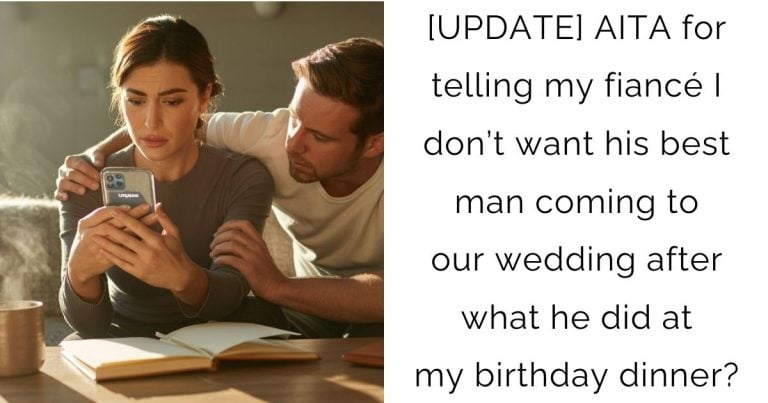 [UPDATE] AITA for telling my fiancé I don’t want his best man coming to our wedding after what he did at my birthday dinner?