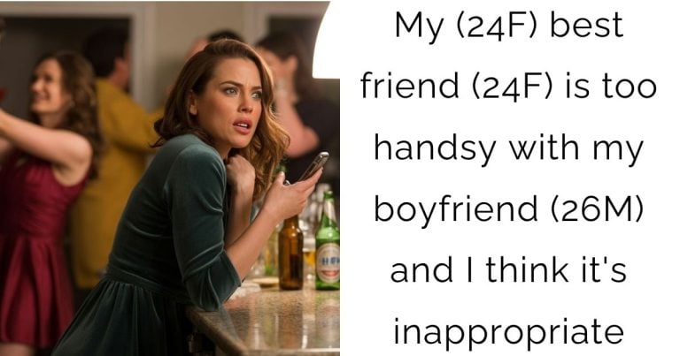My (24F) best friend (24F) is too handsy with my boyfriend (26M) and I think it’s inappropriate
