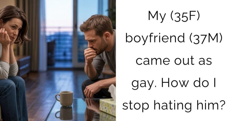 My (35F) boyfriend (37M) came out as gay. How do I stop hating him?