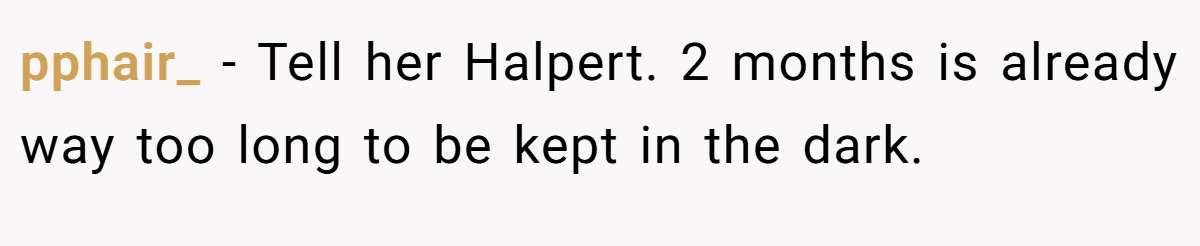 pphair_ − Tell her Halpert. 2 months is already way too long to be kept in the dark.