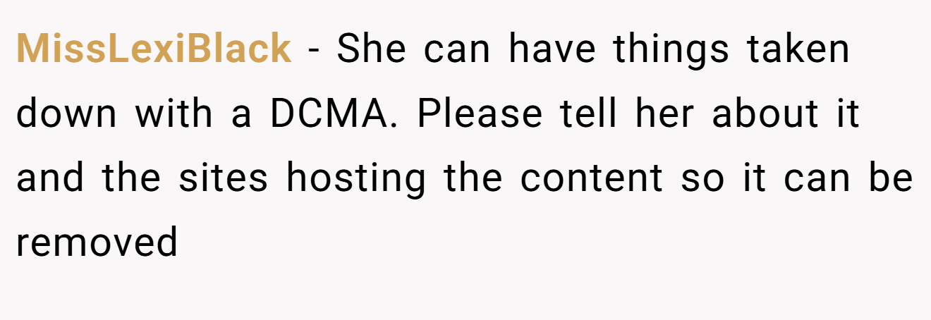 MissLexiBlack − She can have things taken down with a DCMA. Please tell her about it and the sites hosting the content so it can be removed