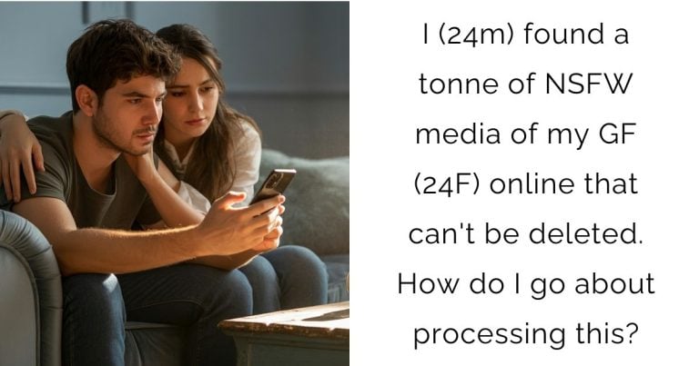 I (24m) found a tonne of NSFW media of my GF (24F) online that can’t be deleted. How do I go about processing this?