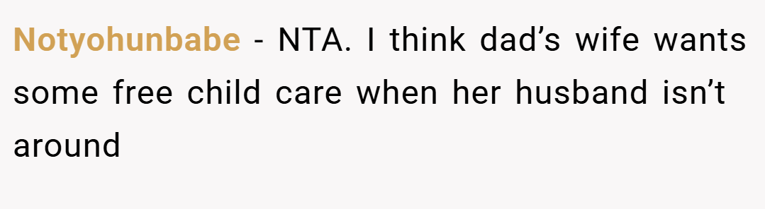 Notyohunbabe − NTA. I think dad’s wife wants some free child care when her husband isn’t around