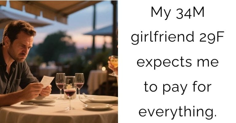 My 34M girlfriend 29F expects me to pay for everything.