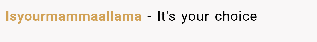 Isyourmammaallama − It's your choice