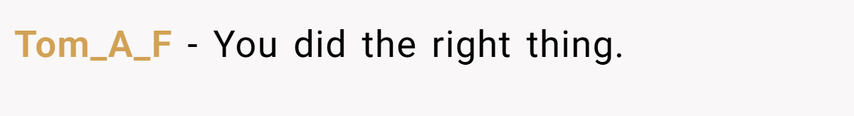 Tom_A_F − You did the right thing.