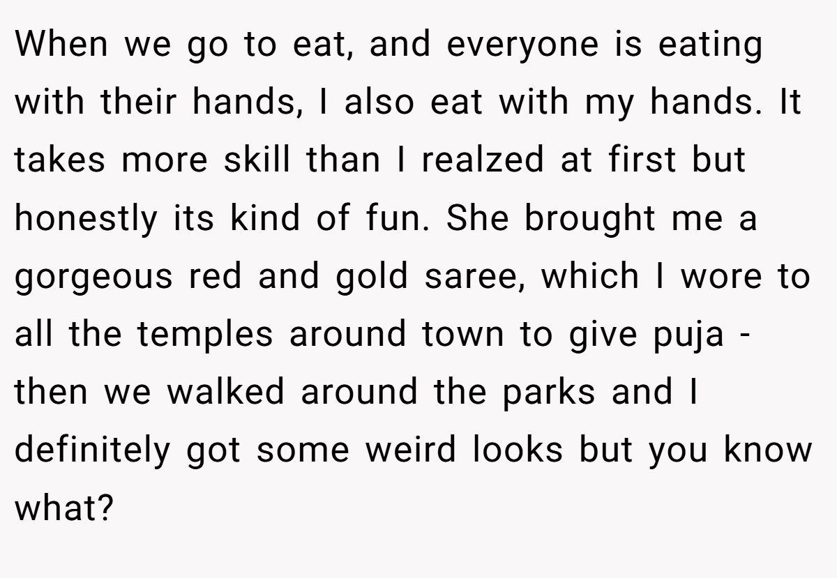 When we go to eat, and everyone is eating with their hands, I also eat with my hands. It takes more skill than I realzed at first but honestly its kind of fun. She brought me a gorgeous red and gold saree, which I wore to all the temples around town to give puja - then we walked around the parks and I definitely got some weird looks but you know what?