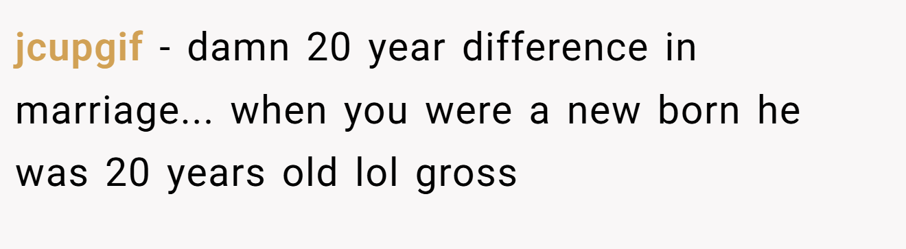 jcupgif − damn 20 year difference in marriage... when you were a new born he was 20 years old lol gross