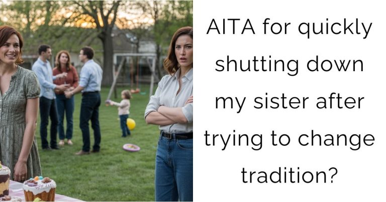 AITA for quickly shutting down my sister after trying to change tradition?