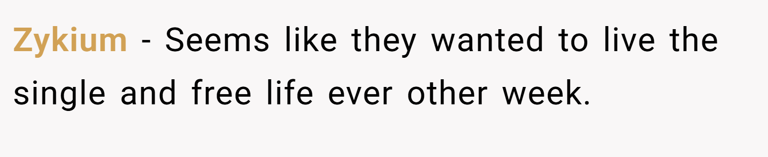 Zykium − Seems like they wanted to live the single and free life ever other week.