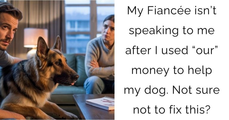 My Fiancée isn’t speaking to me after I used “our” money to help my dog. Not sure not to fix this?
