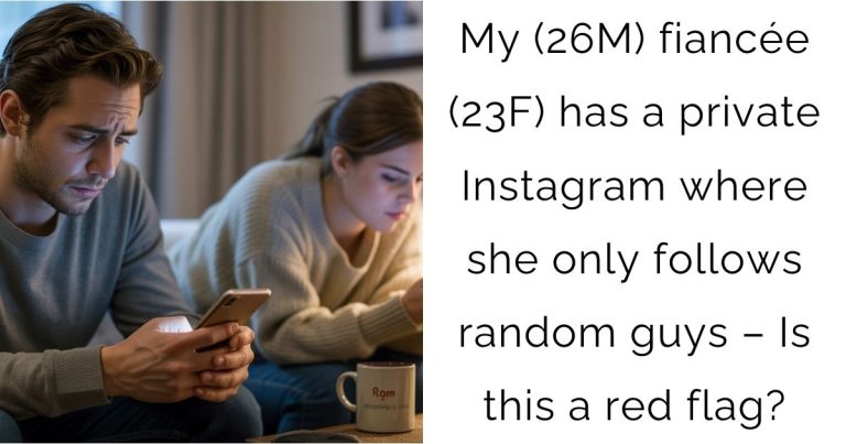 My (26M) fiancée (23F) has a private Instagram where she only follows random guys – Is this a red flag?
