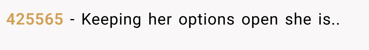 425565 − Keeping her options open she is..