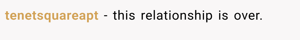 tenetsquareapt − this relationship is over.