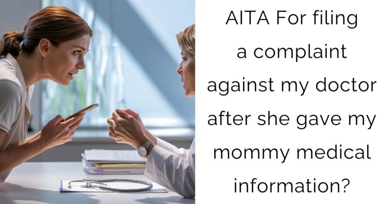 AITA For filing a complaint against my doctor after she gave my mom my medical information?