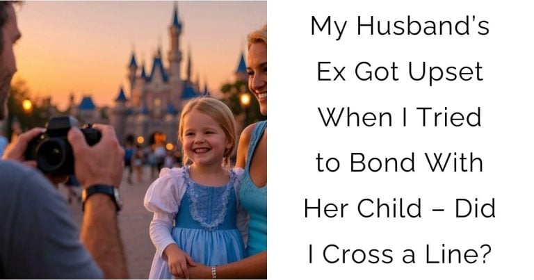 My Husband’s Ex Got Upset When I Tried to Bond With Her Child – Did I Cross a Line?