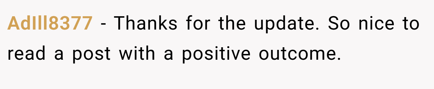 AdIll8377 − Thanks for the update. So nice to read a post with a positive outcome.