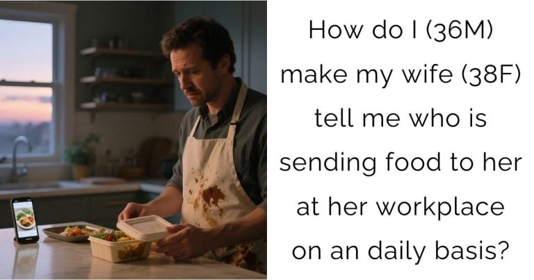How do I (36M) make my wife (38F) tell me who is sending food to her at her workplace on an daily basis?