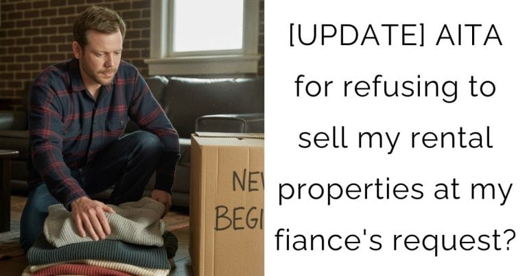 [UPDATE] AITA for refusing to sell my rental properties at my fiance’s request?