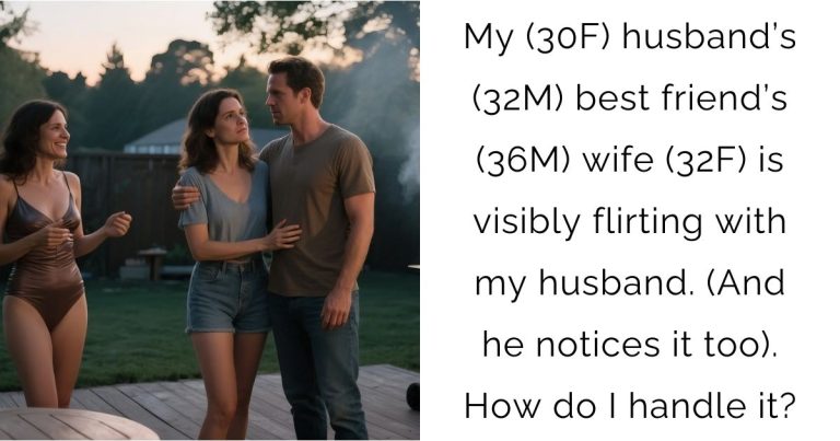 My (30F) husband’s (32M) best friend’s (36M) wife (32F) is visibly flirting with my husband. (And he notices it too). How do I handle it?