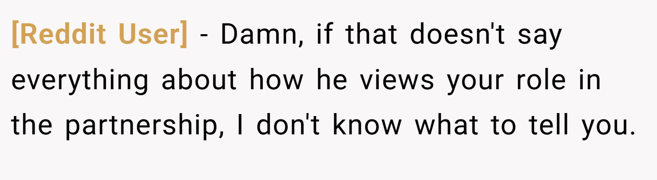 [Reddit User] − Damn, if that doesn't say everything about how he views your role in the partnership, I don't know what to tell you.