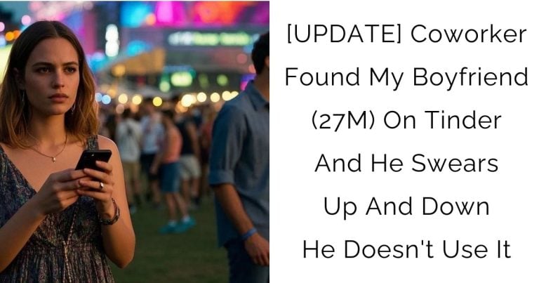 [UPDATE] Coworker Found My Boyfriend (27M) On Tinder And He Swears Up And Down He Doesn’t Use It
