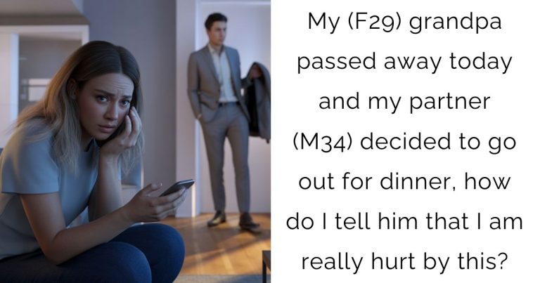 My (F29) grandpa passed away today and my partner (M34) decided to go out for dinner, how do I tell him that I am really hurt by this?