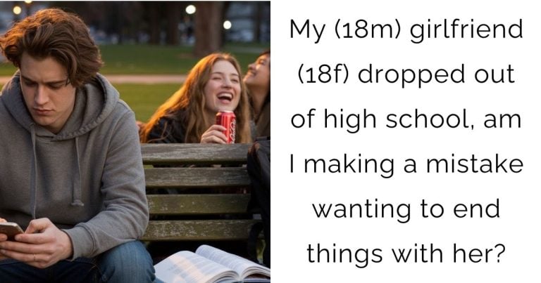 My (18m) girlfriend (18f) dropped out of high school, am I making a mistake wanting to end things with her?