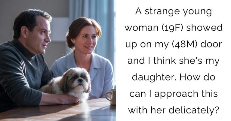 A strange young woman (19F) showed up on my (48M) door and I think she’s my daughter. How do can I approach this with her delicately?